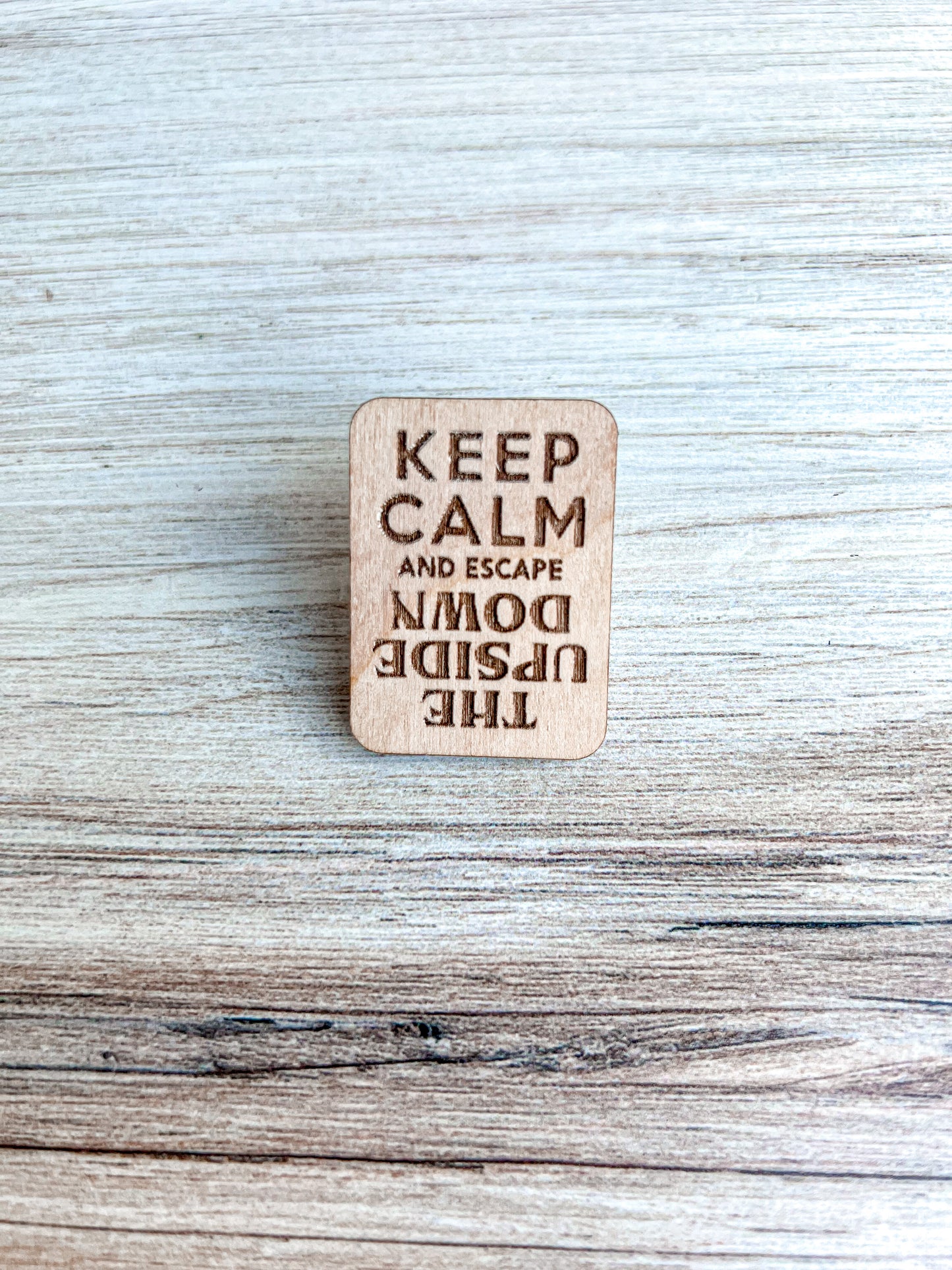Keep Calm Upside Down  | Wooden Pin